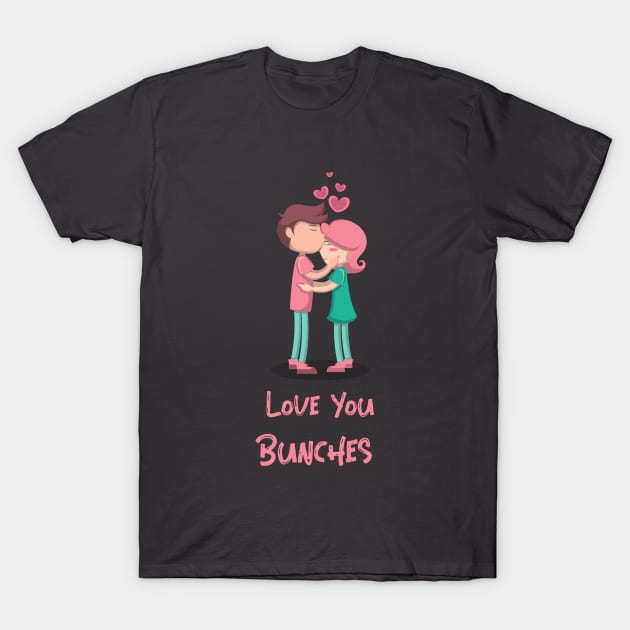 Love You Bunches T-Shirt by $TeamDesigns